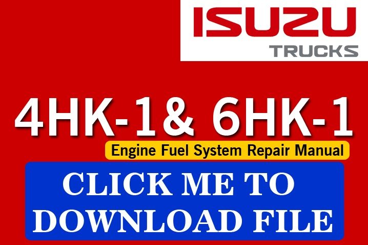 TRUCK REPAIR MANUAL Isuzu 4HK-1 and 6HK-1 Engine Fuel System Click here to download the file