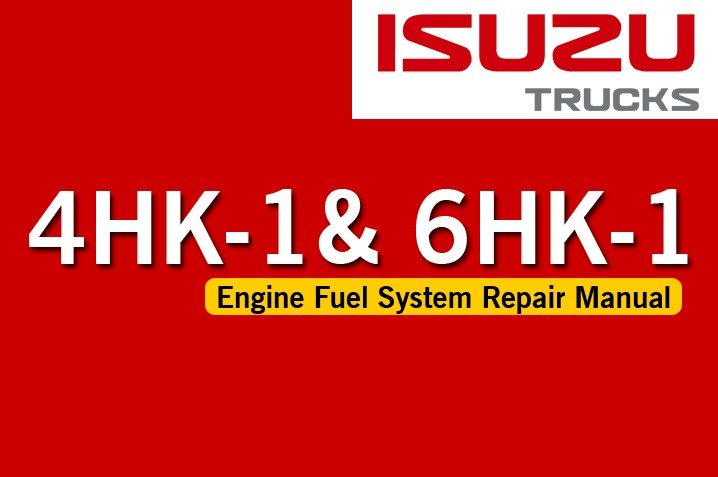TRUCK REPAIR MANUAL Isuzu 4HK-1 and 6HK-1 Engine Fuel System