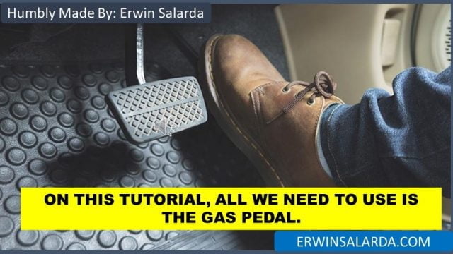 ON THIS TUTORIAL WE NEED TO USE THE GAS PEDAL.
