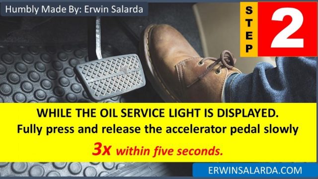 STEP 2: While The Oil Service Light Is Displayed. Fully Press And Release The Accelerator Pedal Slowly 3X Within Five Seconds.