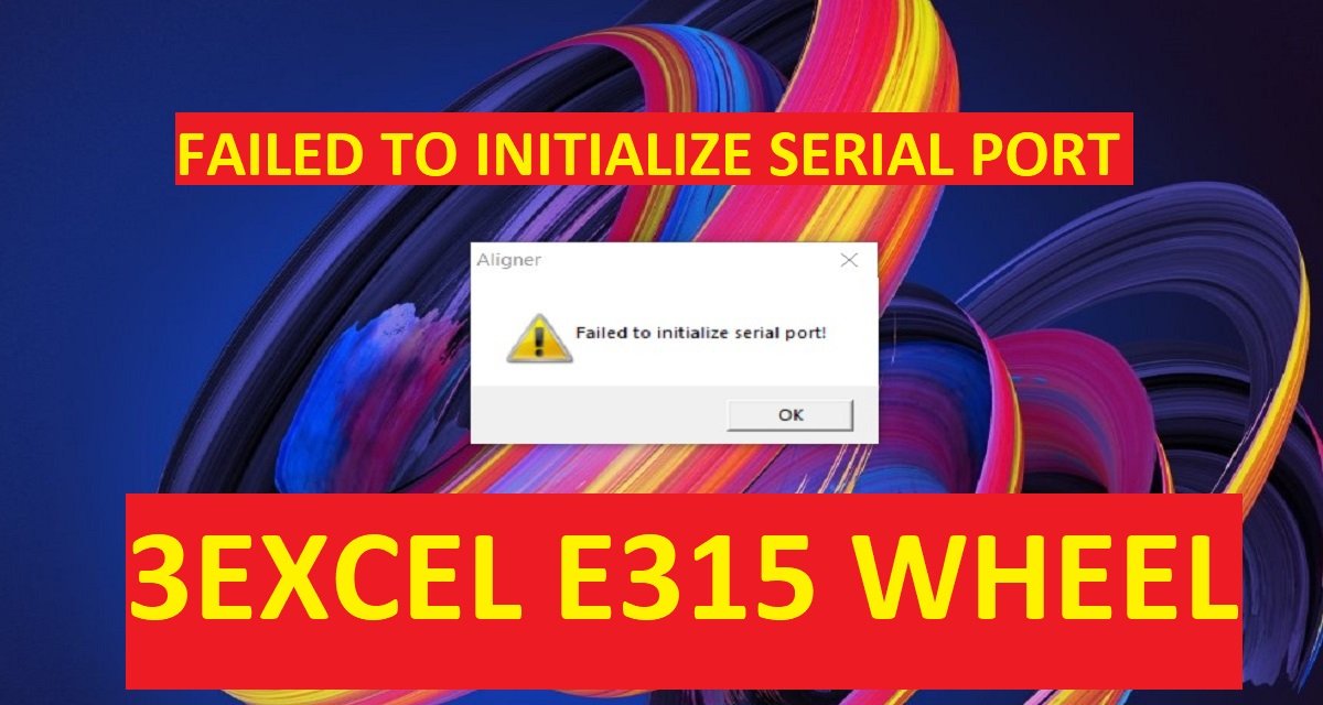 3EXCEL E315 FAILED TO INITIALIZE SERIAL PORT