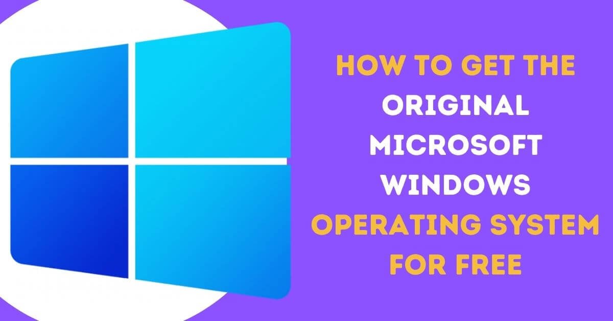 How To Get The Original Microsoft Windows Operating System For Free