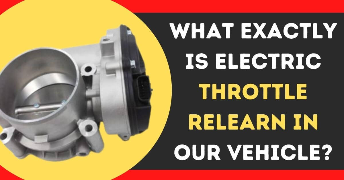 What Exactly Is Electric Throttle Relearn In Our Vehicle?