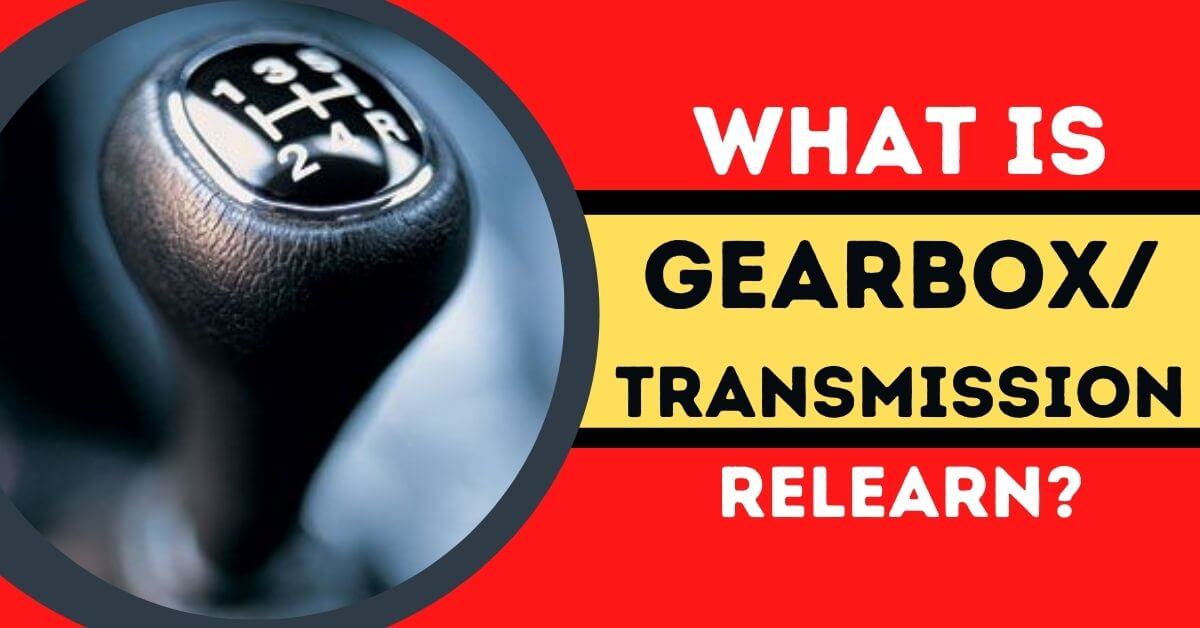 What is Transmission and gearbox relearn