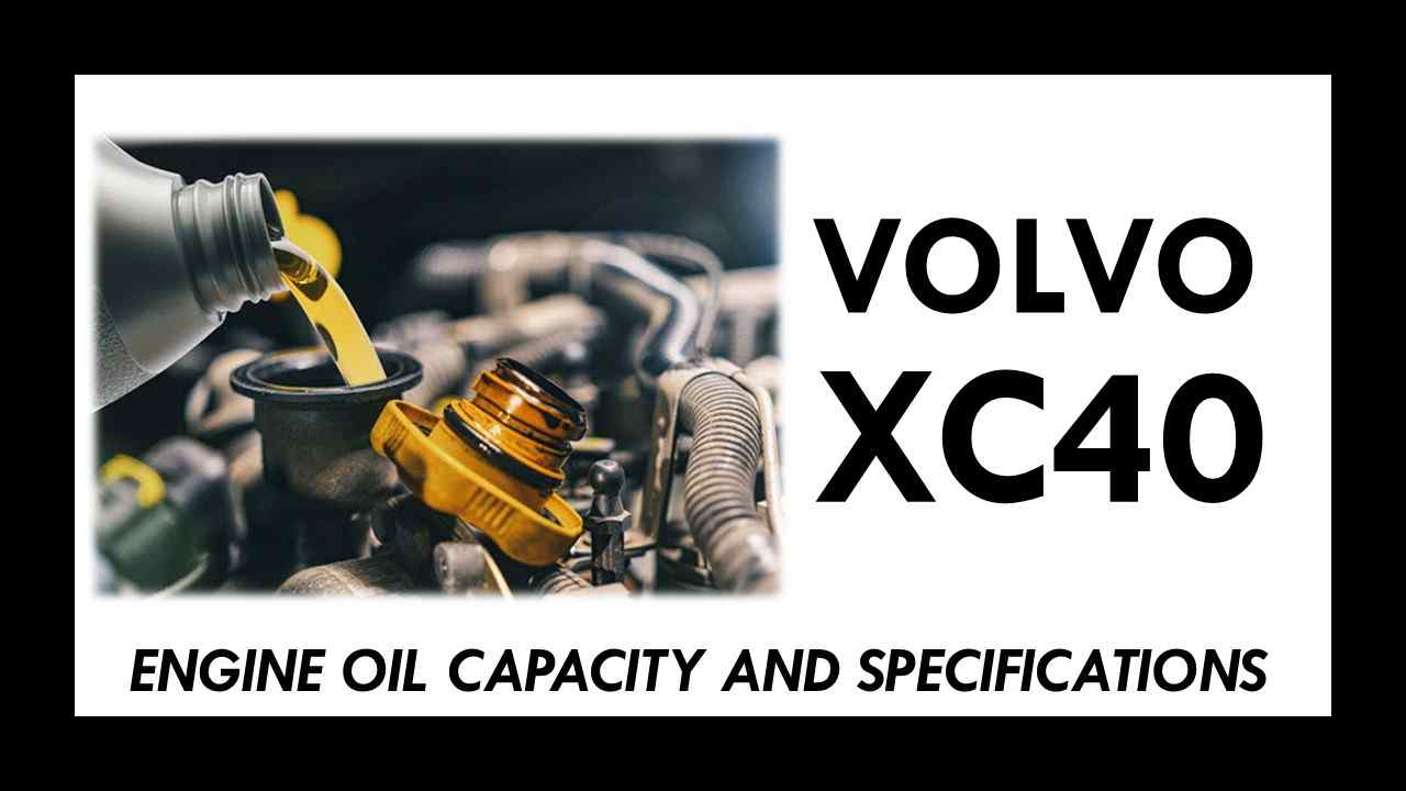 Volvo XC40 Engine Oil Capacity - Specification -Viscosity